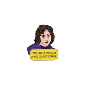 You're A Virgin Who Can't Drive Enamel Pin